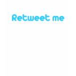 Retweet me t-shirts