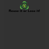 Reuse it or lose it Tee t-shirts by Ecogreenglobe Reuse it or lose it Tee t-shirts