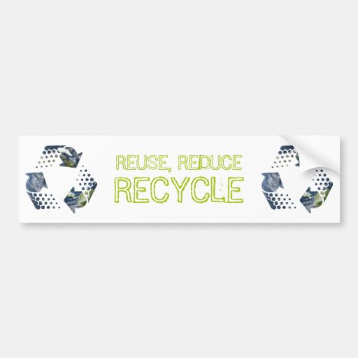 Reuse, Reduce, Recycle bumper sticker Zazzle