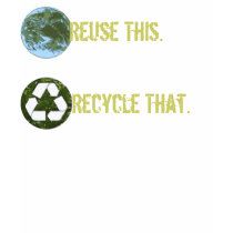 Reuse This., Recycle That. T-Shirt