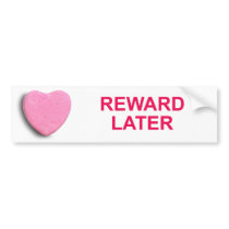 REWARD LATER CANDY HEART BUMPER STICKER