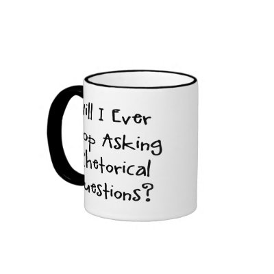 Will I Ever Stop Asking Rhetorical Questions Funny Slogan T-Shirts & Gifts 