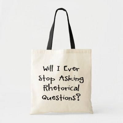 funny rhetorical questions. Will I Ever Stop Asking Rhetorical Questions Funny Slogan T-Shirts amp; Gifts - As Quoted By The Late Great George Carlin.