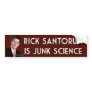 Rick Santorum is Junk Science Bumper Stickers