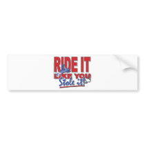 Ride-it-like-you-stole-it-[ bumper stickers by snomotease Ride-it-like-you-stole-it-[ bumper stickers