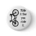 Ride It Like You Stole It buttons by shabbysneakers Ride It Like You Stole It buttons