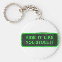 Ride It Like You Stole It -green Key Chains