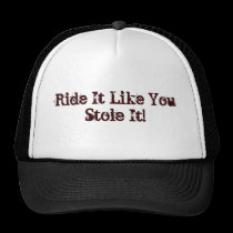Ride It Like You Stole It! Hat hats