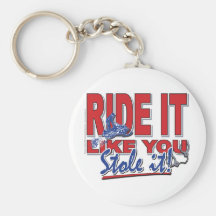 Ride-it-like-you-stole-it-[ Key Chains