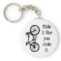 Ride It Like You Stole It Keychains