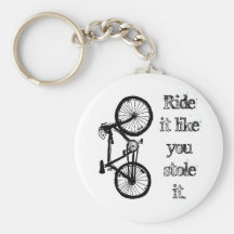 Ride It Like You Stole It Keychains