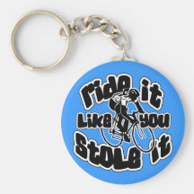 Ride It Like You Stole It Keychains
