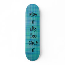 RiDe It Like YOu StoLE It Skate Board skateboards by kaylajo08 RiDe It Like YOu StoLE It Skate Board skateboards