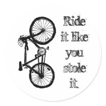 Ride It Like You Stole It Round Sticker