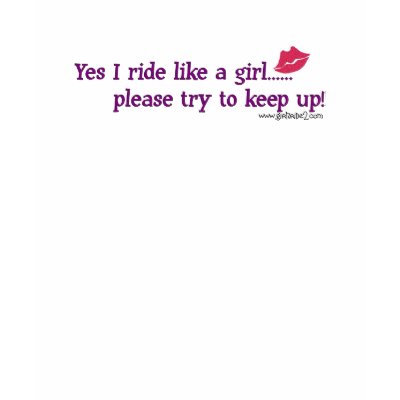 Ride Like A Girl T Shirts by trlarsen