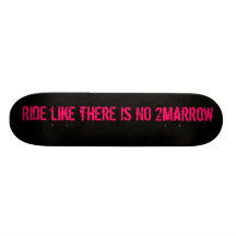 Ride like there is NO tomarrow Skate Deck