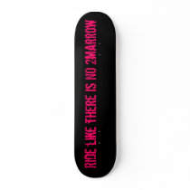 Ride like there is NO tomarrow Skate Deck