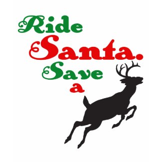 Ride Santa Save a Reindeer T Shirt shirt