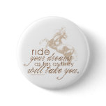 Ride Your Dreams Pinback Buttons