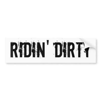 Ridin' Dirty Bumper Sticker by magicmarkers