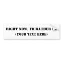 Right Now, I'd Rather Be bumper stickers by cmmeiz Right Now, I'd Rather Be bumper stickers