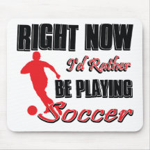 Right now I'd rather be playing soccer Mousepads