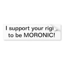 Right to be Moronic Bumper Sticker