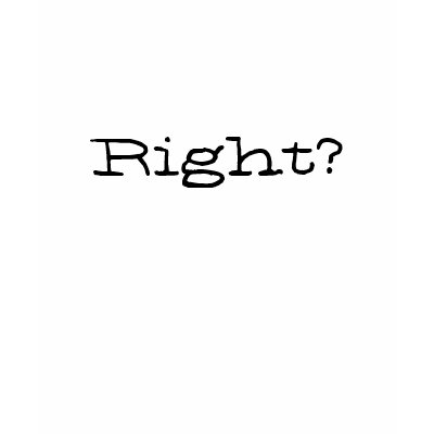 Right? T-shirts by brianefp