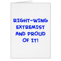 RIGHT-WING EXTREMIST AND PROUD OF IT! CARDS