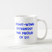 RIGHT-WING EXTREMIST AND PROUD OF IT! COFFEE MUG