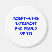 RIGHT-WING EXTREMIST AND PROUD OF IT! REFRIGERATOR MAGNETS