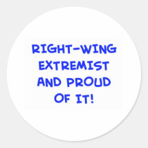 RIGHT-WING EXTREMIST AND PROUD OF IT! ROUND STICKERS