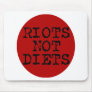 Riots Not Diets Mousepads
