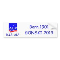 RIP ALP, Born 1901 GONSKI 2013! Bumper Sticker
