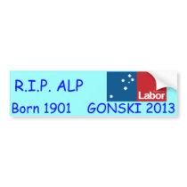 RIP ALP, Born 1901 GONSKI 2013! Bumper Stickers