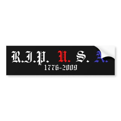 RIP USA, 1776-2009 BUMPER STICKERS by faithhopeandpolitics
