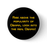 Rise above the popularity of Obama, look into t... Pinback Button