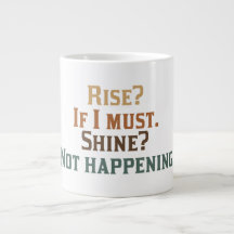 Rise and Shine? Umm..No. Extra Large Mug