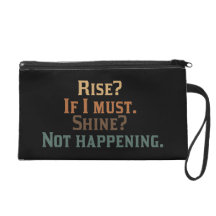 Rise and Shine? umm. No. Wristlet Clutches