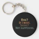 Rise? If I Must. Shine? Not Happening. Keychain