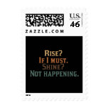 Rise? If I Must. Shine? Not Happening. Postage