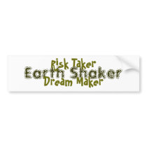 Risk Taker, Dream Maker, Earth Shaker bumper stickers by mjpetrucci Risk Taker, Dream Maker, Earth Shaker bumper stickers