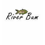 River Bum T Shirts