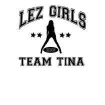 Riyah-Li Deisgns Lez Girls Team Tina t-shirts by riyahlidesigns Riyah-Li Deisgns Lez Girls Team Tina t-shirts