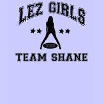 Riyah- Li Designs Lez Girls Team Shane t-shirts by riyahlidesigns Riyah- Li Designs Lez Girls Team Shane t-shirts