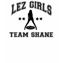 Riyah- Li Designs Lez Girls Team Shane Shirts