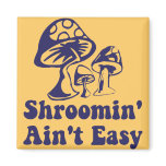Riyah-Li Designs Shroomin Ain't Easy Refrigerator Magnet