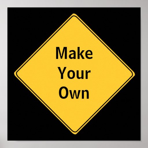 road-sign-make-your-own-poster-zazzle