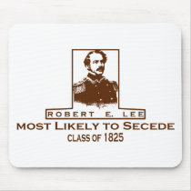 Robert E. Lee- Most Likely to Secede Mouse Pads
