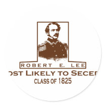 Robert E. Lee- Most Likely to Secede Round Sticker